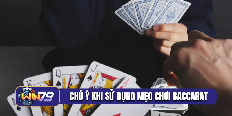 Chú ý cần tránh khi sử dụng mẹo chơi Baccarat