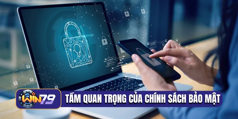 Tầm quan trọng nổi bật của chính sách bảo mật