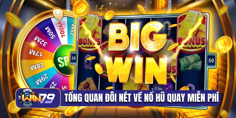 Tổng quan đôi nét về nổ hũ quay miễn phí