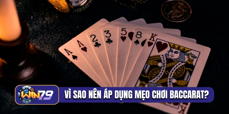 Vì sao nên áp dụng mẹo chơi Baccarat?