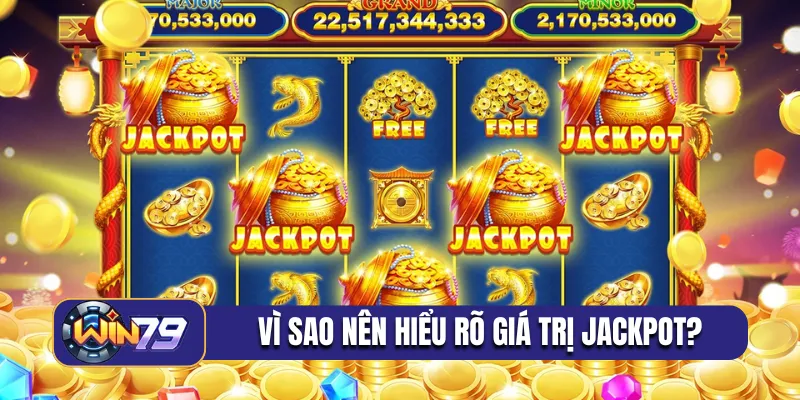 Vì sao nên hiểu rõ giá trị jackpot?